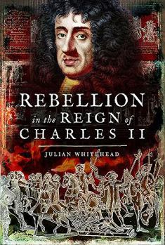Dangerous Treasons: Plots, Rebellions and Intrigue in the Reign of Charles II