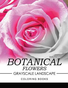 Paperback Botanical Flowers GRAYSCALE Landscape Coloring Books Volume 1: Mediation for Adult Book