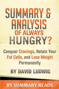 Paperback Summary & Analysis of Always Hungry?: Conquer Cravings, Retain Your Fat Cells, and Lose Weight Permanently by David Ludwig Book