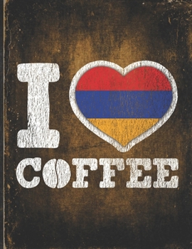I Heart Coffee: Armenia Flag I Love Armenian Coffee Tasting, Dring & Taste  Lightly Lined Pages Daily Journal Diary Notepad