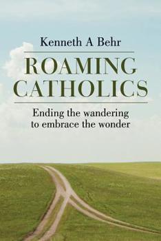 Paperback Roaming Catholics: Ending the wandering to embrace the wonder Book