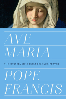 Hardcover Ave Maria: The Mystery of a Most Beloved Prayer Book