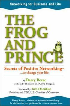 Hardcover The Frog and Prince: Secrets of Positive Networking to Change Your Life Book