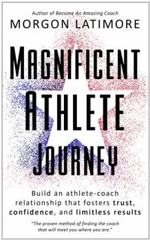 Paperback Magnificent Athlete Journey: Build an athlete-coach relationship that fosters trust, confidence, and limitless results Book