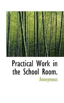 Paperback Practical Work in the School Room. Book