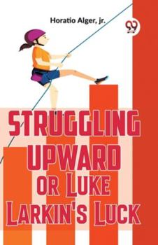 Paperback Struggling Upward Or Luke Larkin'S Luck Book