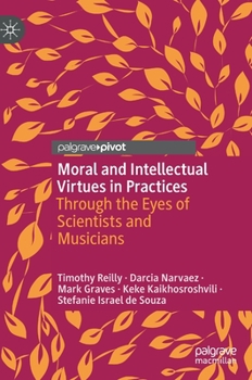 Hardcover Moral and Intellectual Virtues in Practices: Through the Eyes of Scientists and Musicians Book