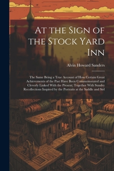 Paperback At the Sign of the Stock Yard Inn: The Same Being a True Account of How Certain Great Achievements of the Past Have Been Commemorated and Cleverly Lin Book