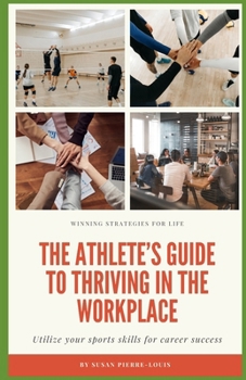 Winning Strategies for Life: The Athlete’s Guide to Thriving in the Workplace: Utilize your sports skills for career success