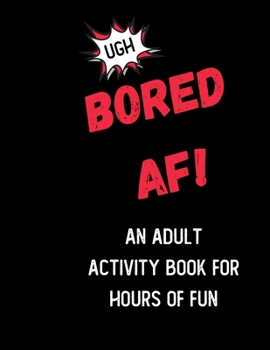 Paperback Bored AF! An Activity Book for Adults: Boredom Buster Activities like Mazes, Coloring Pages, Sudoku and Word Search Book