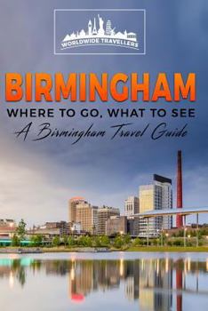 Birmingham: Where to Go, What to See - A Birmingham Travel Guide