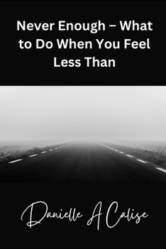 Never Enough – What to Do When You Feel Less Than
