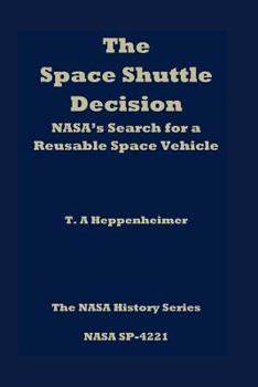 Paperback The Space Shuttle Decision: NASA's Search for a Reusable Space Vehicle Book