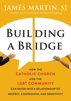Hardcover Building a Bridge: How the Catholic Church and the Lgbt Community Can Enter Into a Relationship of Respect, Compassion, and Sensitivity Book