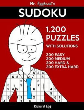 Paperback Mr. Egghead's Sudoku 1,200 Puzzles With Solutions: 300 Easy, 300 Medium, 300 Hard and 300 Extra Hard Book
