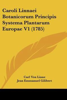 Paperback Caroli Linnaei Botanicorum Principis Systema Plantarum Europae V1 (1785) Book