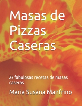Paperback Masas de Pizza: 23 fabulosas recetas de masas caseras [Spanish] Book