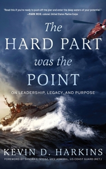 Hardcover The Hard Part Was the Point: On Leadership, Legacy, and Purpose Book