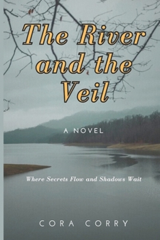 Paperback The River and the Veil: Where Secrets Flow and Shadows Wait: A Novel Book