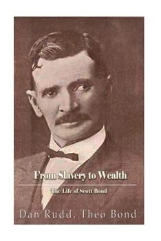 Paperback From Slavery to Wealth. The Life of Scott Bond.: The Rewards of Honesty, Industry, Economy and Perseverance Book