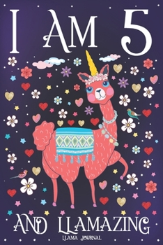 Llama Journal I am 5 and Llamazing: Pink Llama Journal for 5 Year Old Girls | Cute Llamacorn Happy 5th Birthday Notebook for Daughter