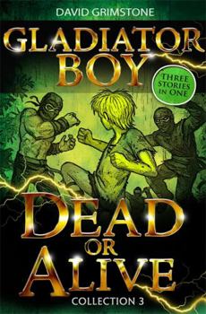 Paperback Gladiator Boy: Dead or Alive: Three Stories in One Collection 3 Book
