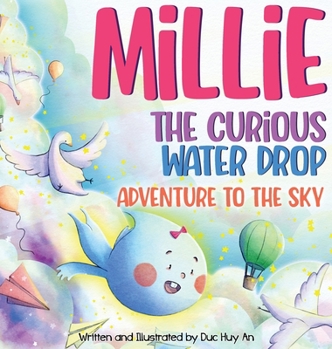 Millie - The Curious Water Drop in Adventure To The Sky: A Children's Book about Home, Friendship, and a fun way for Kids to learn about the Water Cycle