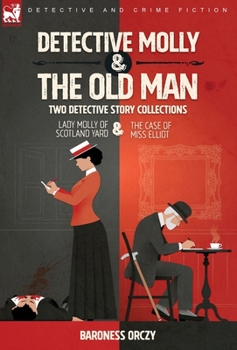 Hardcover Detective Molly & the Old Man-Two Detective Story Collections: Lady Molly of Scotland Yard & The Case of Miss Elliott Book