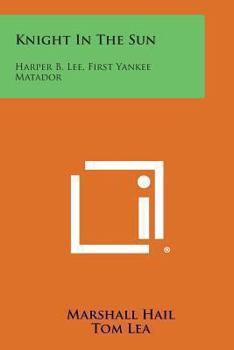 Paperback Knight in the Sun: Harper B. Lee, First Yankee Matador Book