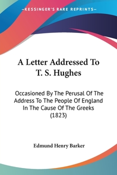 Paperback A Letter Addressed To T. S. Hughes: Occasioned By The Perusal Of The Address To The People Of England In The Cause Of The Greeks (1823) Book