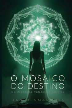 O Mosaico do Destino: Decifrando os Padrões da Sua Vida (Portuguese Edition)