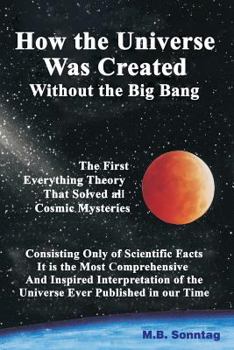 Paperback How The Universe Was Created Without the Big Bang: The First Everything Theory that Solved All Cosmic Mysteries Book
