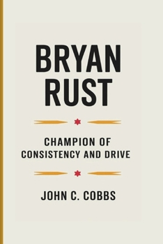 Paperback Bryan Rust: Champion Of Consistency And Drive Book