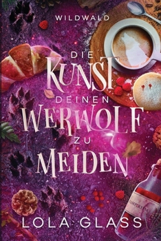 Die Kunst deinen Werwolf zu Meiden: Ein paranormaler, romantischer Shifter Liebesroman (Wildwald) (German Edition)