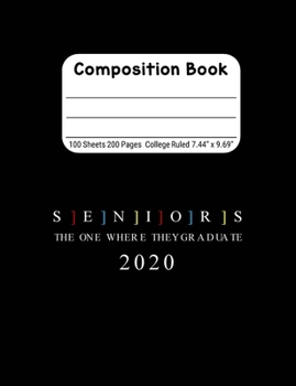 Seniors The One Where They Graduate 2020: Blank Composition Notebook for Class of 2020 Seniors, 2020 Graduation Gift, Lined Journal 100 Pages, College Rule Book, Black
