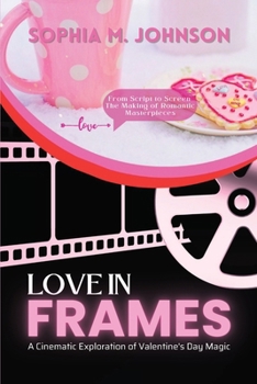 Paperback Love in Frames: From Script to Screen: The Making of Romantic Masterpieces Book
