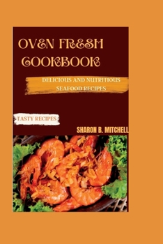 Paperback Oven Fresh Cookbook: Delicious And Nutritious Seafood Recipes Book