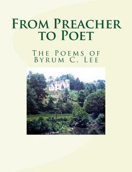 Paperback From Preacher to Poet: The Poems of Byrum C. Lee Book