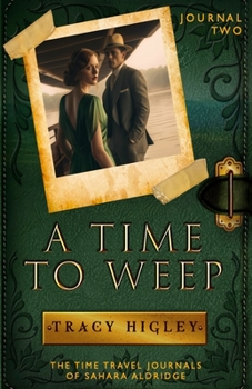 A Time to Weep - Book #2 of the Time Travel Journals of Sahara Aldridge