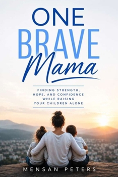 Paperback One Brave Mama: Finding Strength, Hope, and Confidence While Raising Your Children Alone Book