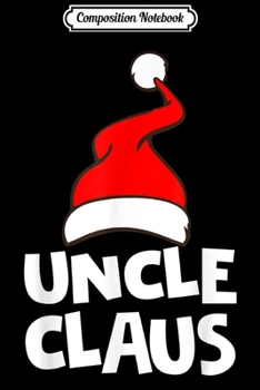 Composition Notebook: Funny Uncle Claus Christmas Family Pajamas Santa Hat  Journal/Notebook Blank Lined Ruled 6x9 100 Pages