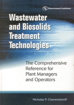 Hardcover Wastewater and Biosolids Treatment Technologies: The Comprehensive Reference for Plant Managers and Operators Book