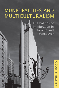 Paperback Municipalities and Multiculturalism: The Politics of Immigration in Toronto and Vancouver Book