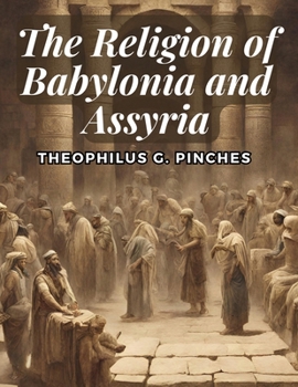 The Religion of Babylonia and Assyria