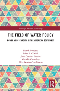 Hardcover The Field of Water Policy: Power and Scarcity in the American Southwest Book