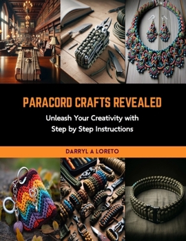 Paperback Paracord Crafts Revealed: Unleash Your Creativity with Step by Step Instructions Book