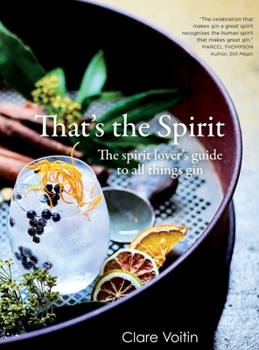 Hardcover That's the Spirit: The spirit lover's guide to all things gin Book