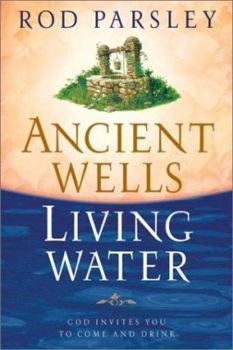 Hardcover Ancient Wells, Living Water: God Invites You to Come and Drink Book