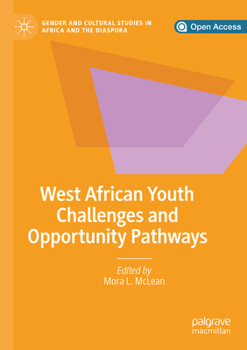West African Youth Challenges and Opportunity Pathways (Gender and Cultural Studies in Africa and the Diaspora)