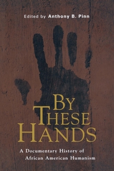 Paperback By These Hands: A Documentary History of African American Humanism Book